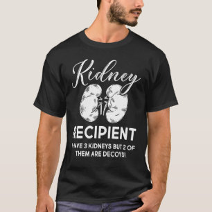 Kidney Recipient I Have Three Two Are Decoys Kidne T-Shirt