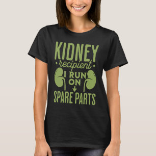 Kidney Recipient I Run On Spare Parts T-Shirt
