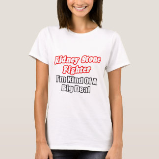 Kidney Stone Fighter...Big Deal T-Shirt