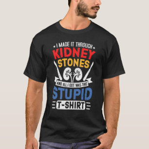 Kidney Stones Surgery Survivor Recovery Humor Get  T-Shirt