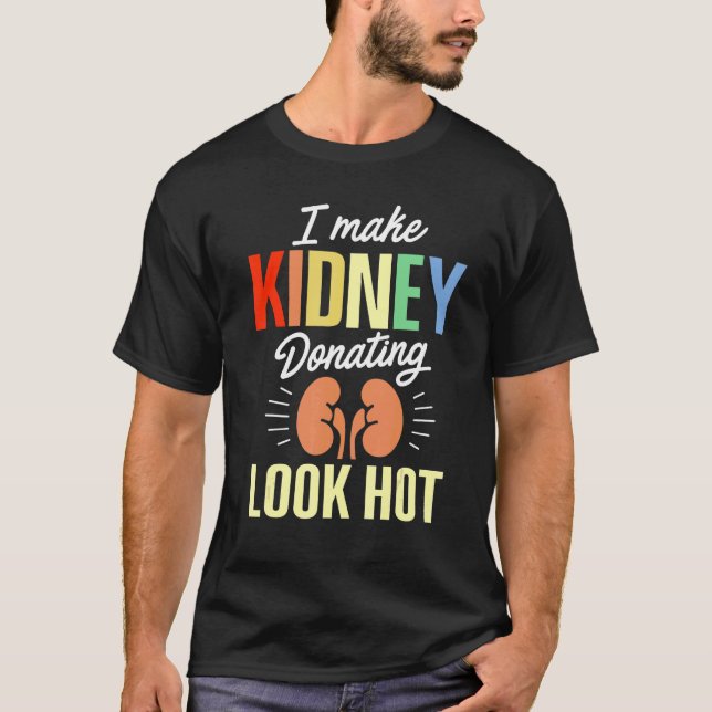 Kidney Transplant Donor Look Hot Surgery Recovery  T-Shirt (Front)
