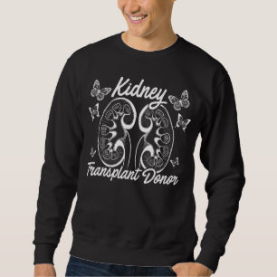 Kidney Transplant Donor Medical Care Surgery Recov Sweatshirt