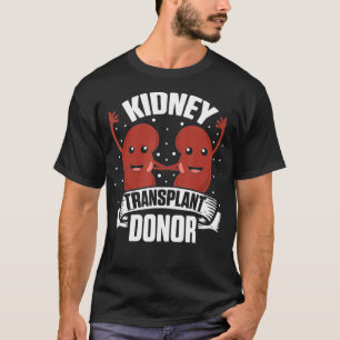 Kidney Transplant Donor Urine Meds Surgery Gifts T-Shirt