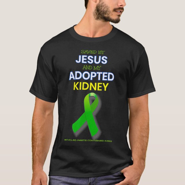 Kidney Transplant gift organ Saved by Jesus and my T-Shirt (Front)