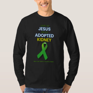 Kidney Transplant Organ Saved By Jesus And My Ado T-Shirt