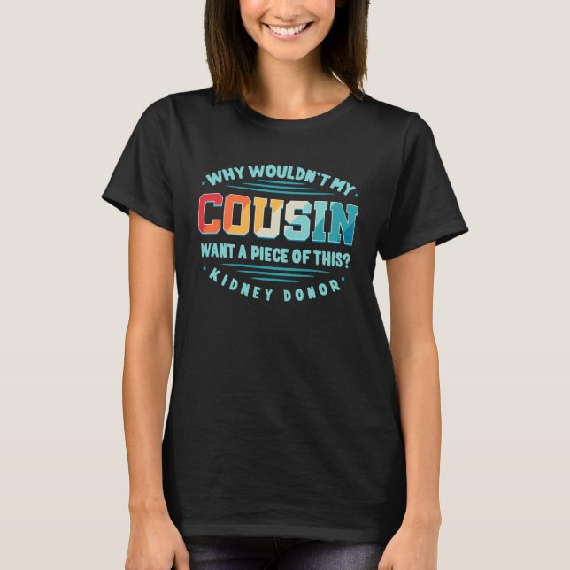 Kidney Transplant Renal Transplantation Cousin Org T-Shirt (Front)
