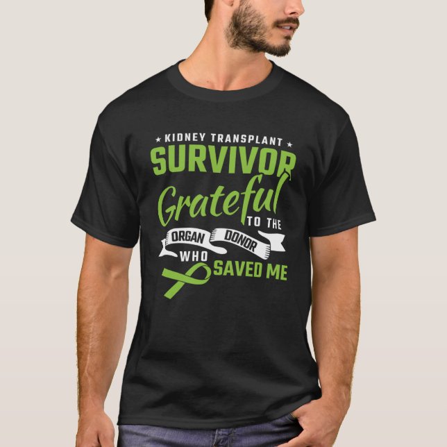 Kidney Transplant Survivor Grateful To The Organ D T-Shirt (Front)