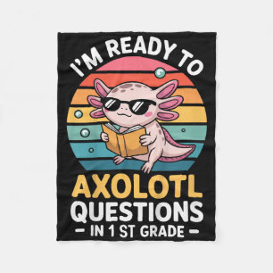 Kids 1st Grade Im Ready To Axolotl Questions In 1s Fleece Blanket