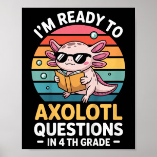 Kids 4th Grade Im Ready To Axolotl Questions In 4t Poster
