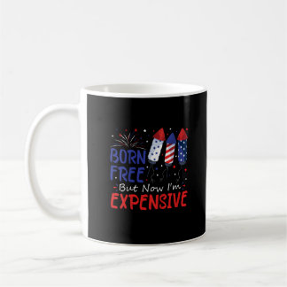 Kids 4th Of July Born Free But Now I'm Expensive T Coffee Mug