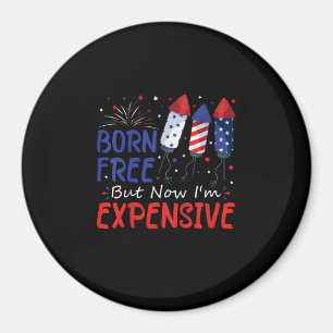 Kids 4th Of July Born Free But Now I'm Expensive T Magnet