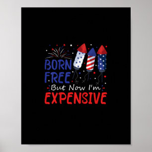 Kids 4th Of July Born Free But Now I'm Expensive T Poster