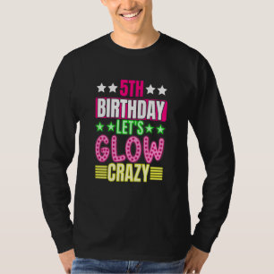 Kids 5th Birthday Let's Glow Crazy Colourful 5 Yea T-Shirt
