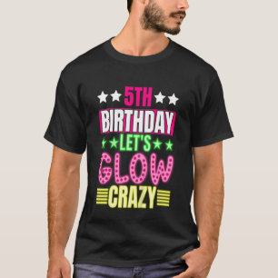Kids 5th Birthday Let's Glow Crazy Colourful 5 Yea T-Shirt