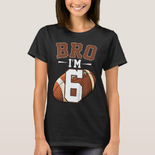 Kids 6th Birthday Football Player Bro I'm 6 Years T-Shirt