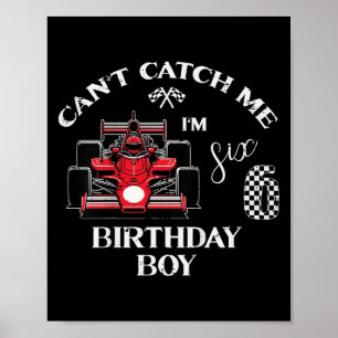 Kids 6th Birthday Race Car Bday Boy Cant Catch Me  Poster