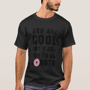 Kids Abs Are Cool But Have You Tried Donuts Donut T-Shirt