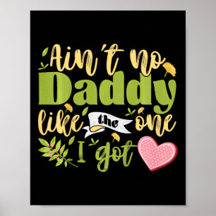Kids Ain&# t No Daddy Like The One I Got Funny To Poster