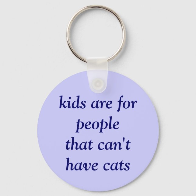 kids are for people that can't have cats key ring (Front)