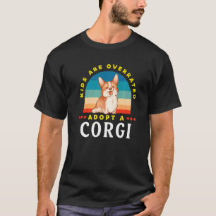 Kids are overrated adopt a Corgi DINK T-Shirt