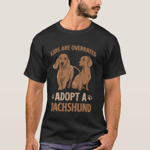 Kids Are Overrated Adopt A Dachshund Lover Dachshu T-Shirt