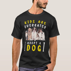Kids are overrated adopt a Dog DINK T-Shirt