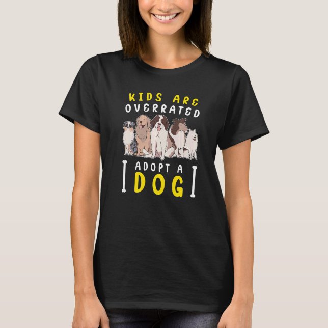 Kids are overrated adopt a Dog DINK T-Shirt (Front)