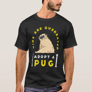 Kids are overrated adopt a Pug DINK T-Shirt