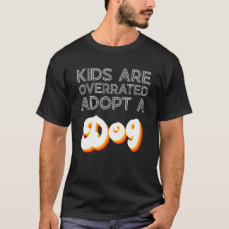 Kids Are Overrated Retro Adopt a Dog Vintage Pet T-Shirt