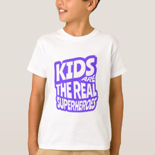 Kids Are The Real Superheroes Quote Art T-Shirt