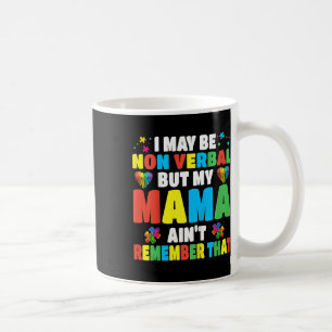Kids Autism I May Be Non Verbyl But My Mama Ain't  Coffee Mug