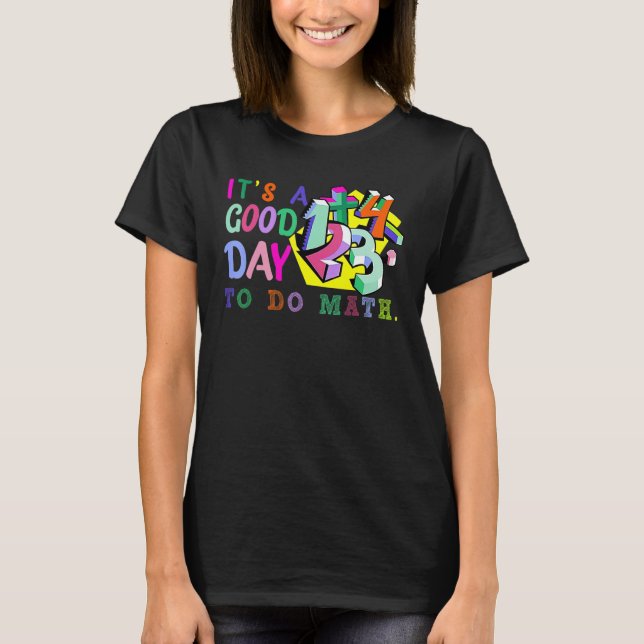 Kids Back To School Its A Good Day To Do Math Teac T-Shirt (Front)