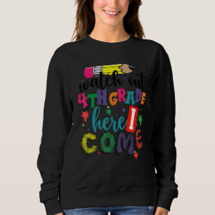 Kids Back To School Watch Out 4th Grade Here I Com Sweatshirt