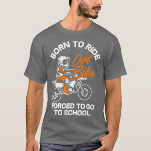 Kids Born Ride Dirt Bikes Forced o Go o School Mot T-Shirt