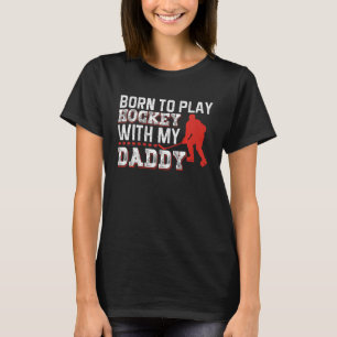 Kids Born To Play Hockey With My Daddy T-Shirt
