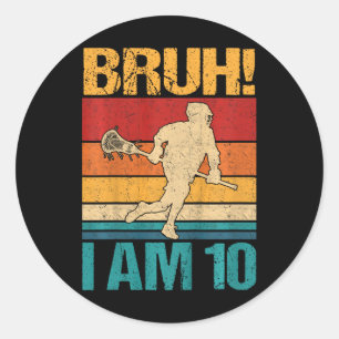 Kids Bruh I Am 10 Lacrosse 10th Birthday 10 Year O Classic Round Sticker