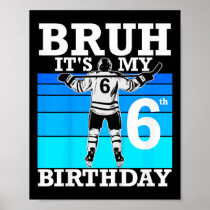 Kids Bruh It's My 6th Birthday Ice Hockey 6 Ye Poster