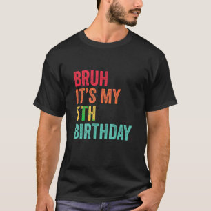 Kids Bruh It s My 5th Birthday 5 Years Old Fifth B T-Shirt
