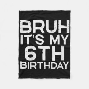 Kids Bruh Its My 6th Birthday 6 Year Old Bday Meme Fleece Blanket