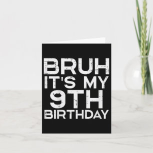 Kids Bruh Its My 9th Birthday 9 Year Old Bday Meme Card