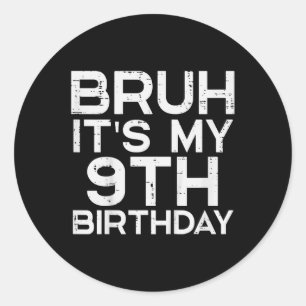 Kids Bruh Its My 9th Birthday 9 Year Old Bday Meme Classic Round Sticker