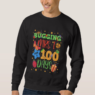 Kids Bugging Mrs I For 100 Days Of School First Gr Sweatshirt