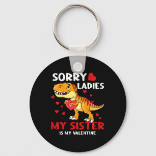 Kids Dino Sorry Ladies My Sister Is My Valentine T Key Ring