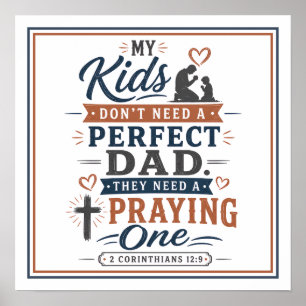 Kids Don't Need Perfect Dad They Need Praying One Poster