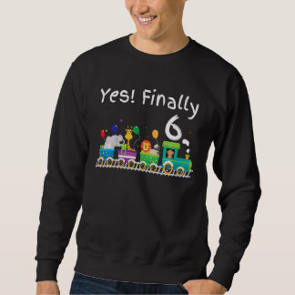Kids Finally 6 Sixth 6th Birthday Party Train Zoo Sweatshirt