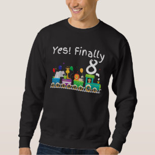 Kids Finally 8 Eighth 8th Birthday Party Train Zoo Sweatshirt