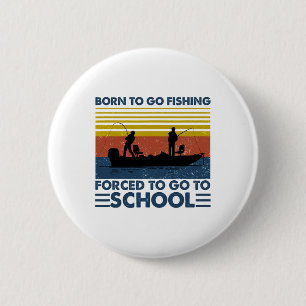Kids Fishing Shirt Born To Go Fishing Forced To Go 6 Cm Round Badge