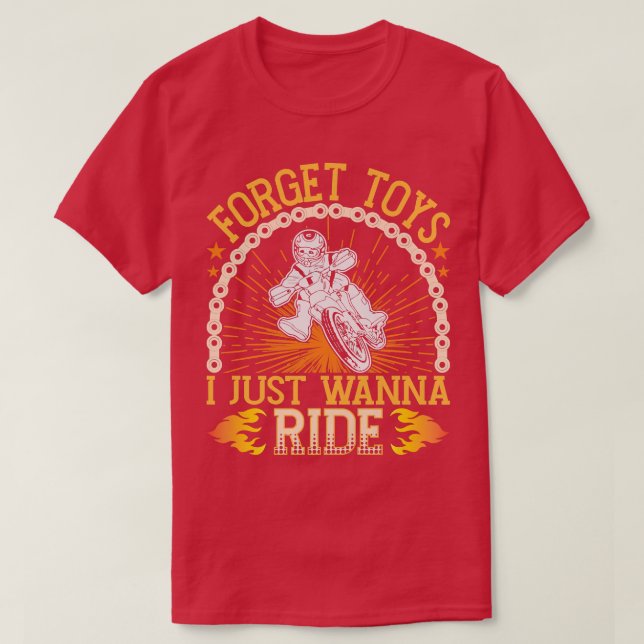 Kids Forget Toys I Just Wanna Ride Dirt Biker Moto T-Shirt (Design Front)