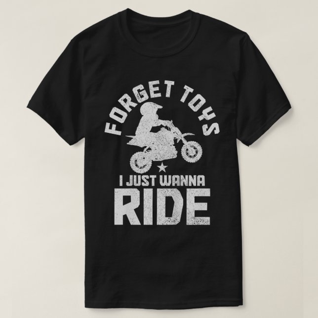 Kids Forget Toys I Wanna Ride Motocross Dirt Bike  T-Shirt (Design Front)