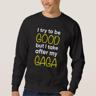 Kids Gaga  Funny  I Try To Be Good But I Take Afte Sweatshirt